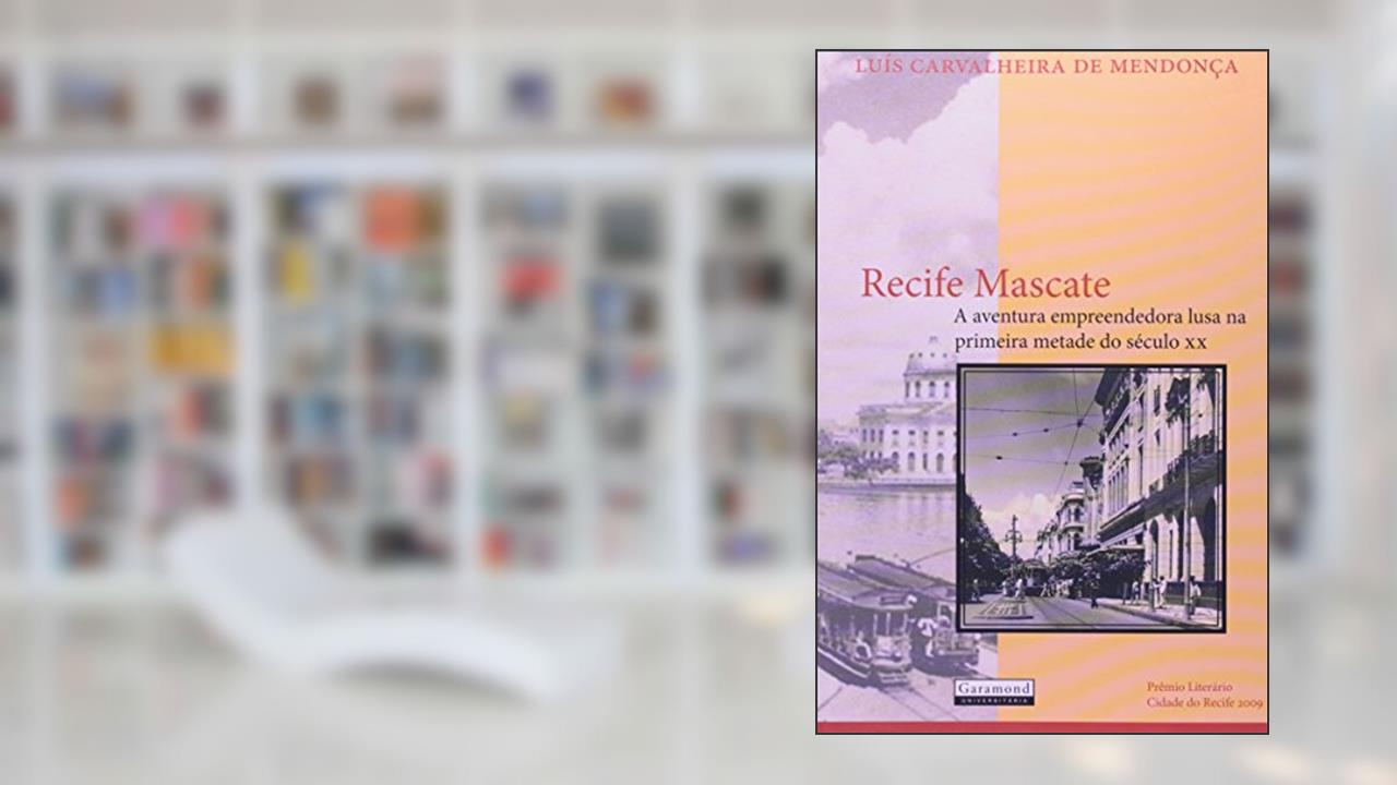 Capa de Recife Mascate. A Aventura Empreendedora Lusa na Primeira Metade do Século XX, do autor Luís Carvalheira de Mendonça