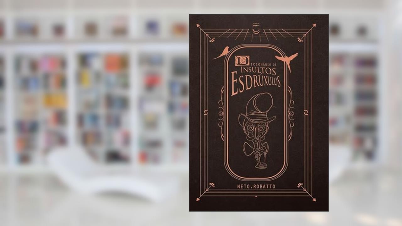 Capa de Dicionário de Insultos Esdrúxulos, do autor Neto Robatto