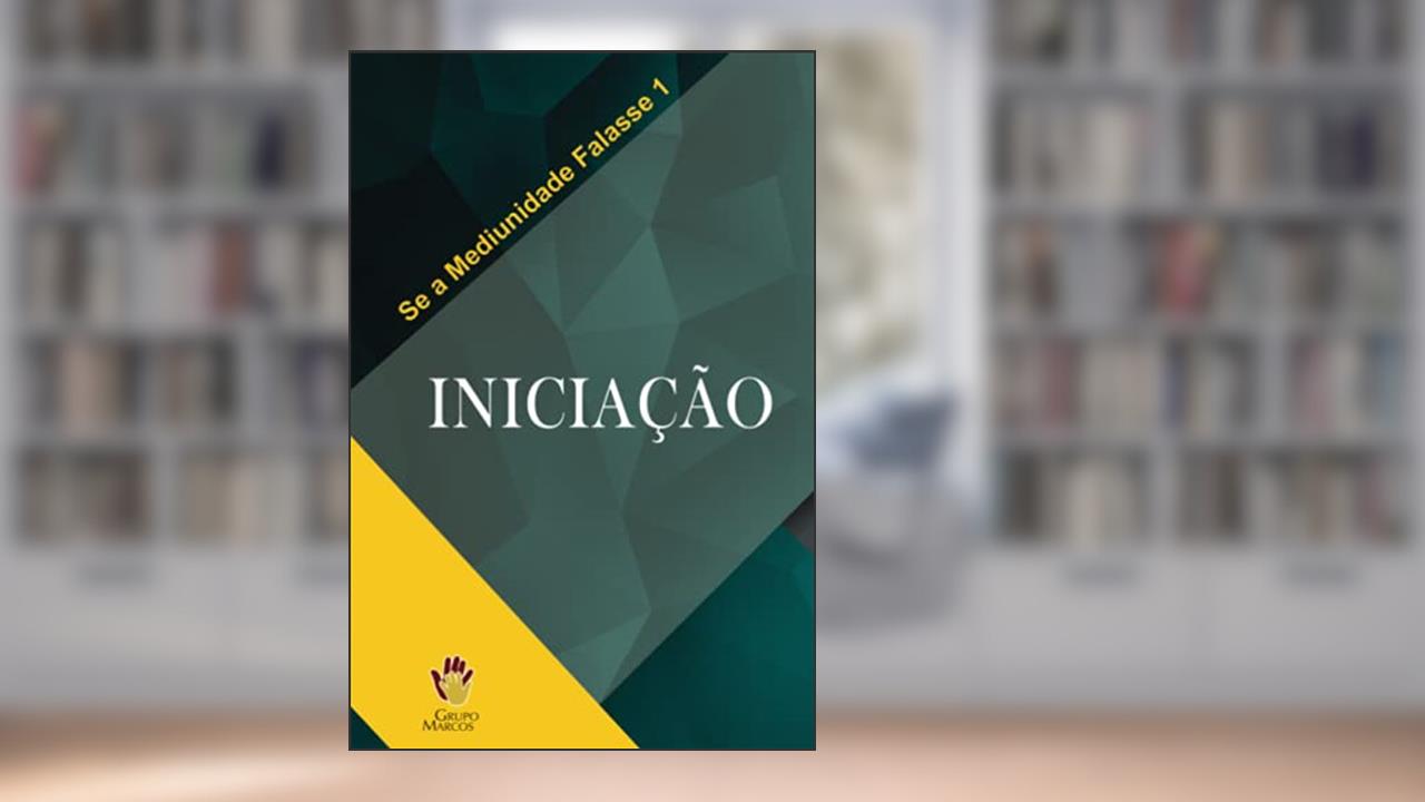Capa de Iniciação (Se a Mediunidade Falasse) (Volume 1) (Portuguese Edition), do autor Grupo Marcos