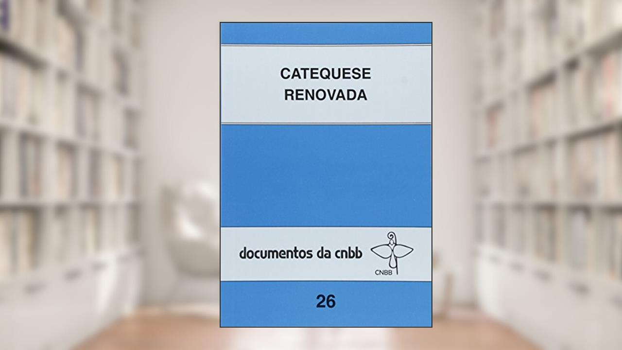 Capa de Catequese renovada - 26: Orientações e conteúdo, do autor CNBB; CNBB - Brasilia