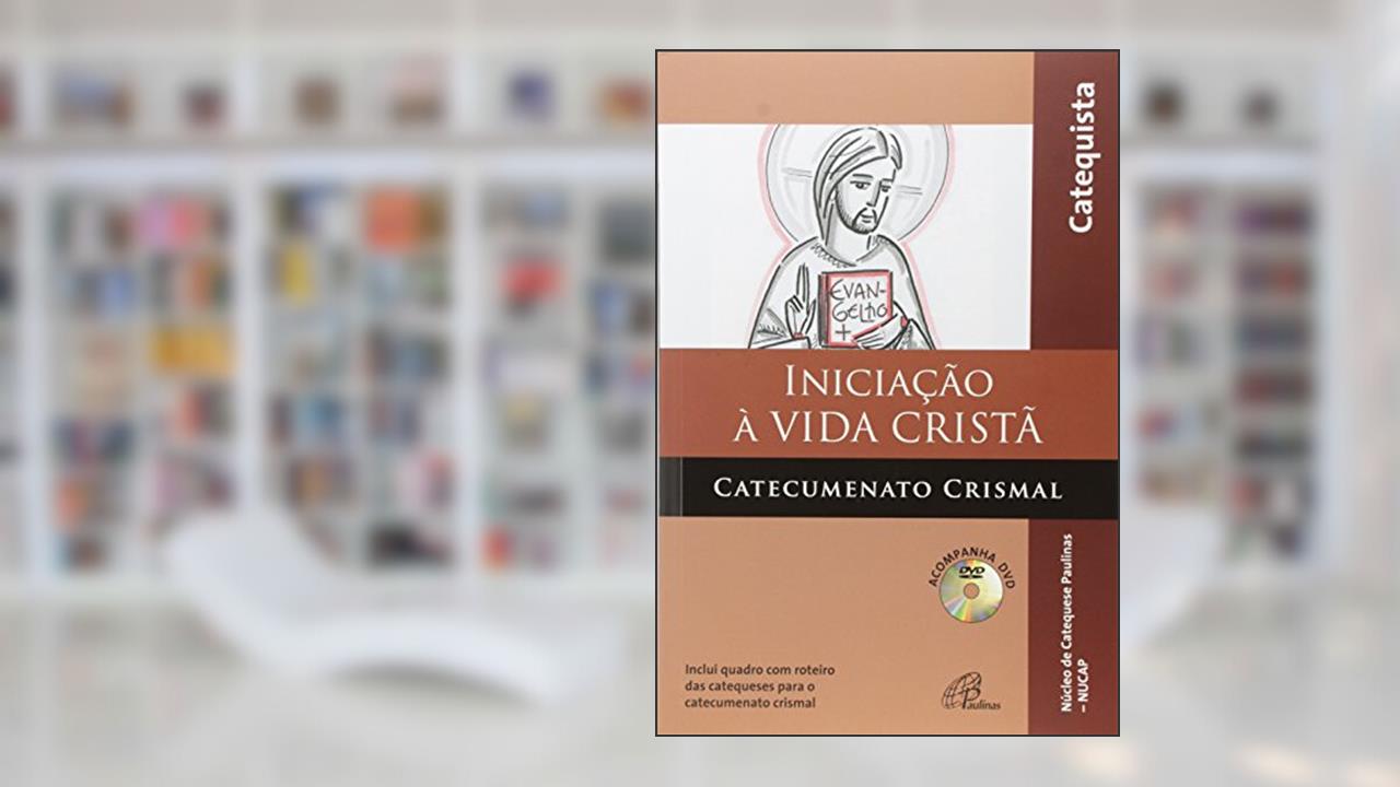 Capa de Iniciação à vida cristã - Catecumenato crismal - catequista: Inclui quadro com roteiro das catequeses para o catecumenato crismal, do autor NUCAP - Núcleo de Catequese Paulinas