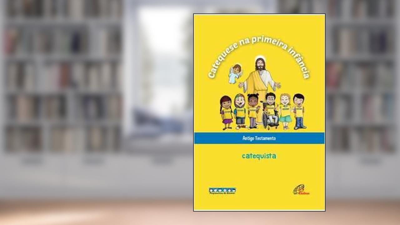 Capa de Catequese na primeira infância: Antigo testamento - catequista: Livro do catequista, do autor Associação Católica Pequeninos do Senhor