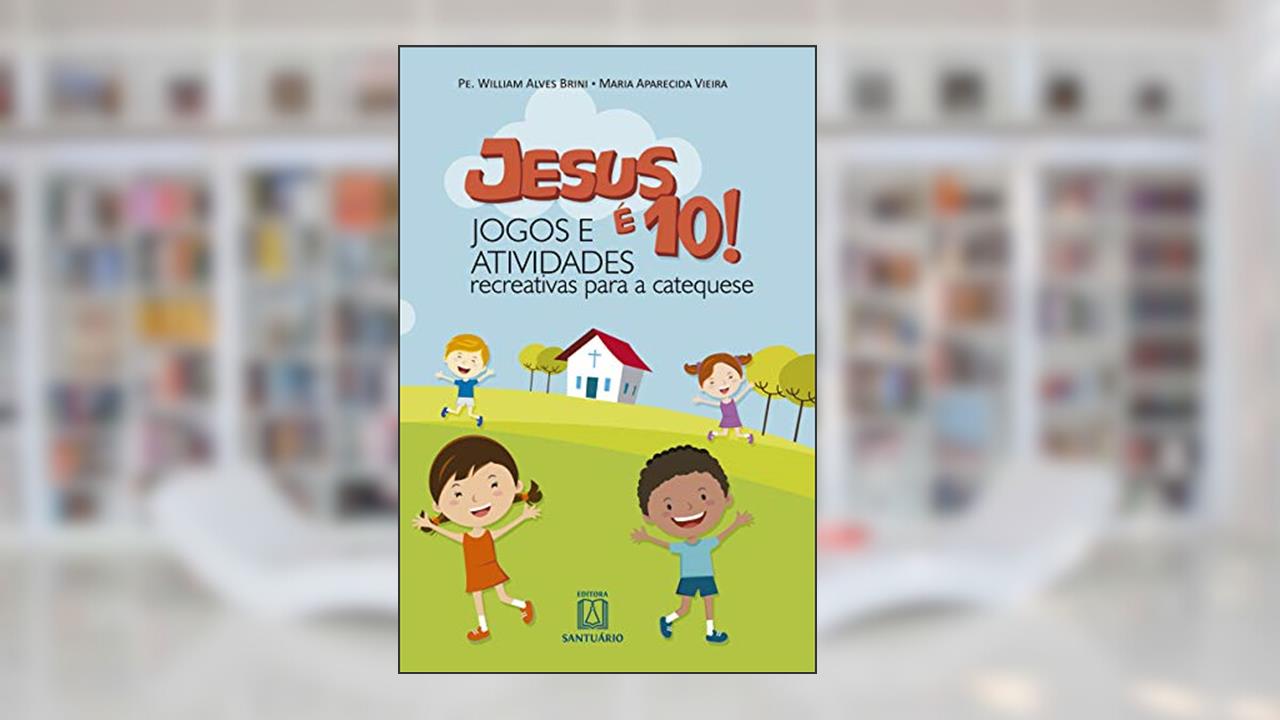 Capa de Jesus e 10 Jogos e Atividades Recreativas Para a Catequese, do autor Pe. Willian Alves Brini Maria Aparecida Vieira