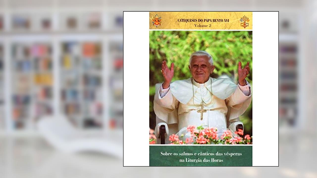 Capa de Catequeses do Papa Bento Xvi - Vol. 2 - Sobre os Salmos e Canticos das Vesp, do autor Papa Bento Xv