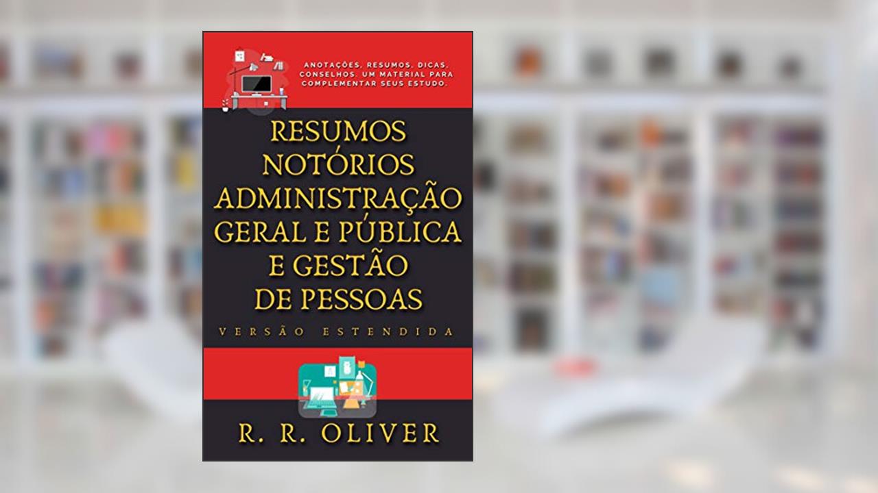 Capa de Resumos Notórios: Administração Geral e Pública e Gestão de Pessoas - Versão Estendida, do autor R. R. Oliver