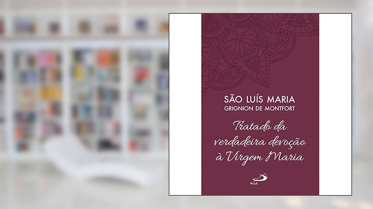 Capa de Tratado da Verdadeira Devoção à Santíssima Virgem Maria - Vol 4 (Luxo), do autor São Luís Maria Grignion de Montfort