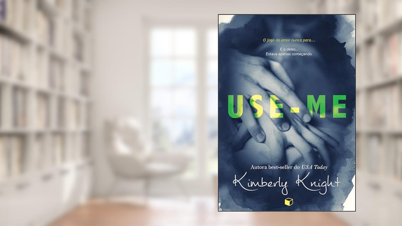 Capa de Use-Me (Perigosamente Interligados Livro 1), do autor Kimberly Knight