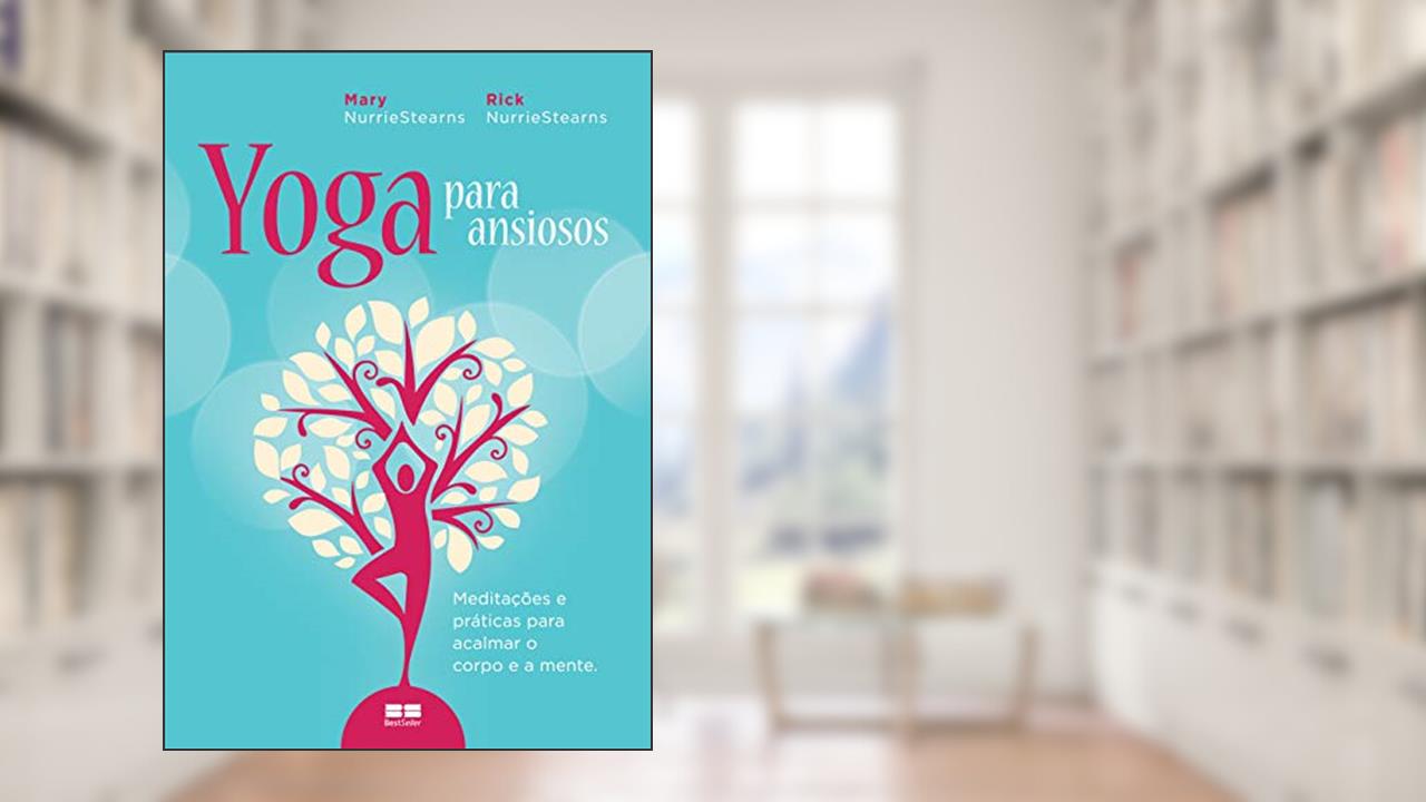 Capa de Yoga para ansiosos: Meditações e práticas para acalmar o corpo e a mente: Meditações e práticas para acalmar o corpo e a mente, do autor Nurrie Stearns