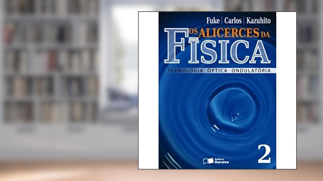Capa de Os Alicerces da Física. Termologia Óptica Ondulatória - Volume 2, do autor Luiz Felipe Fuke