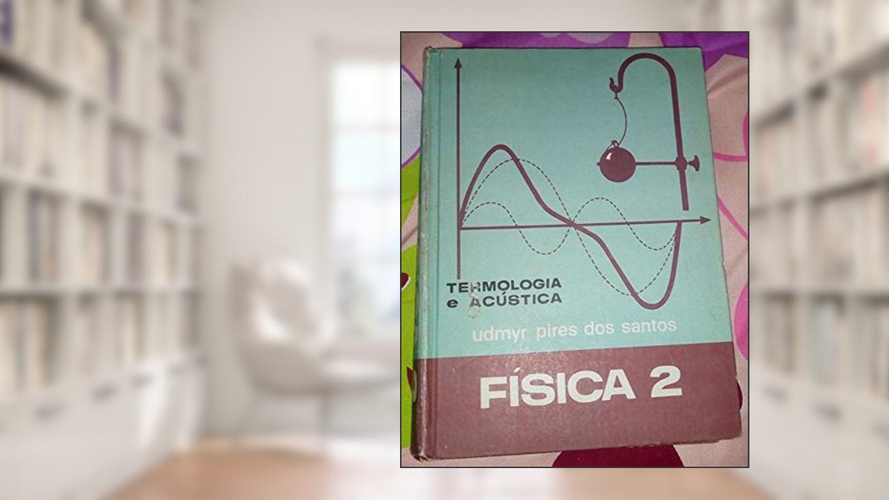 Capa de Física 2 - Termologia e Acústica, do autor Udmyr Pires dos Santos