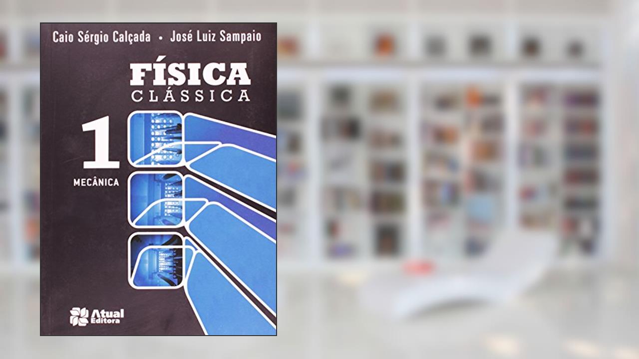 Capa de Física clássica - Volume 1: Mecânica, do autor Caio Sérgio Calçada; José Luiz Sampaio