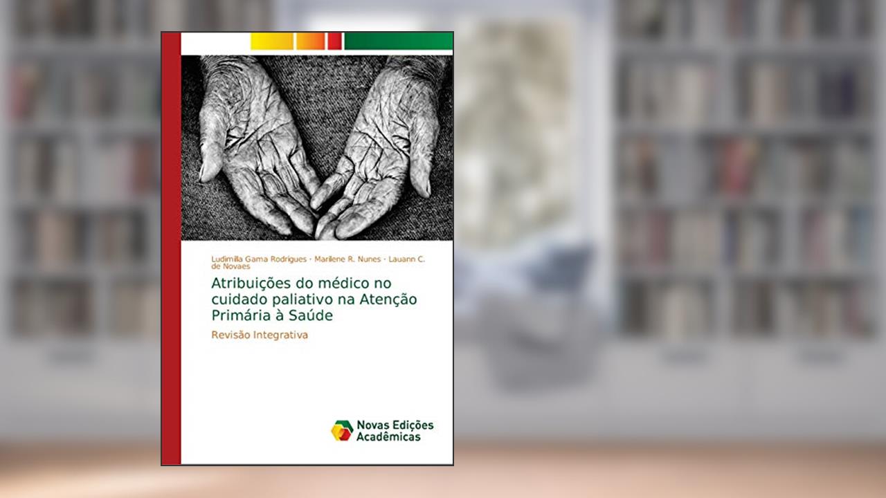Capa de Atribuições do médico no cuidado paliativo na Atenção Primária à Saúde: Revisão Integrativa, do autor Ludimilla Gama Rodrigues; Marilene R. Nunes; Lauann C. de Novaes