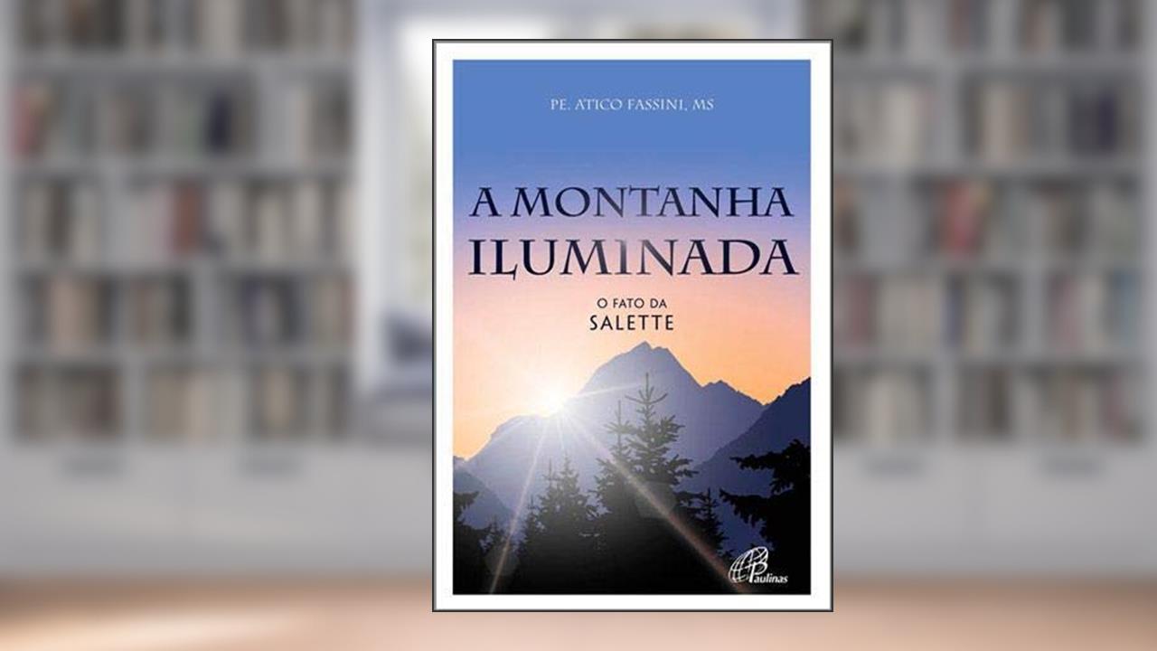 Capa de A montanha iluminada: O fato da Salette, do autor Atico Fassini
