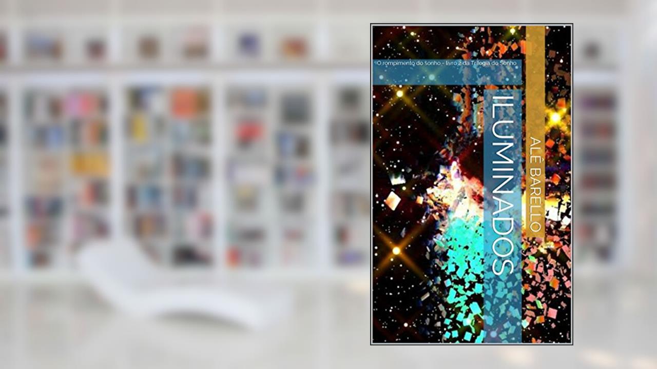 Capa de Iluminados: O rompimento do sonho - livro 2 da Trilogia do Sonho, do autor Alê Barello