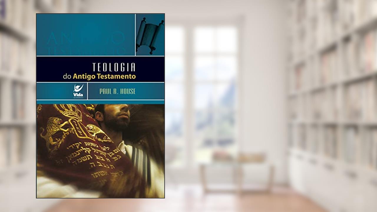 Capa de Teologia do Antigo Testamento, do autor Paul R. House