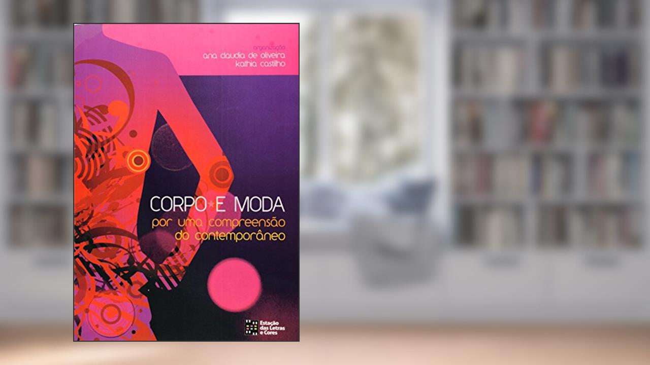 Capa de Corpo E Moda Por Uma Compreensao Do Contemporâneo, do autor Ana Claudia De Oliveira; Kathia Castilho