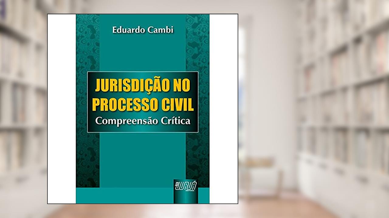 Capa de Jurisdição no Processo Civil - Compreensão Crítica, do autor Eduardo Cambi