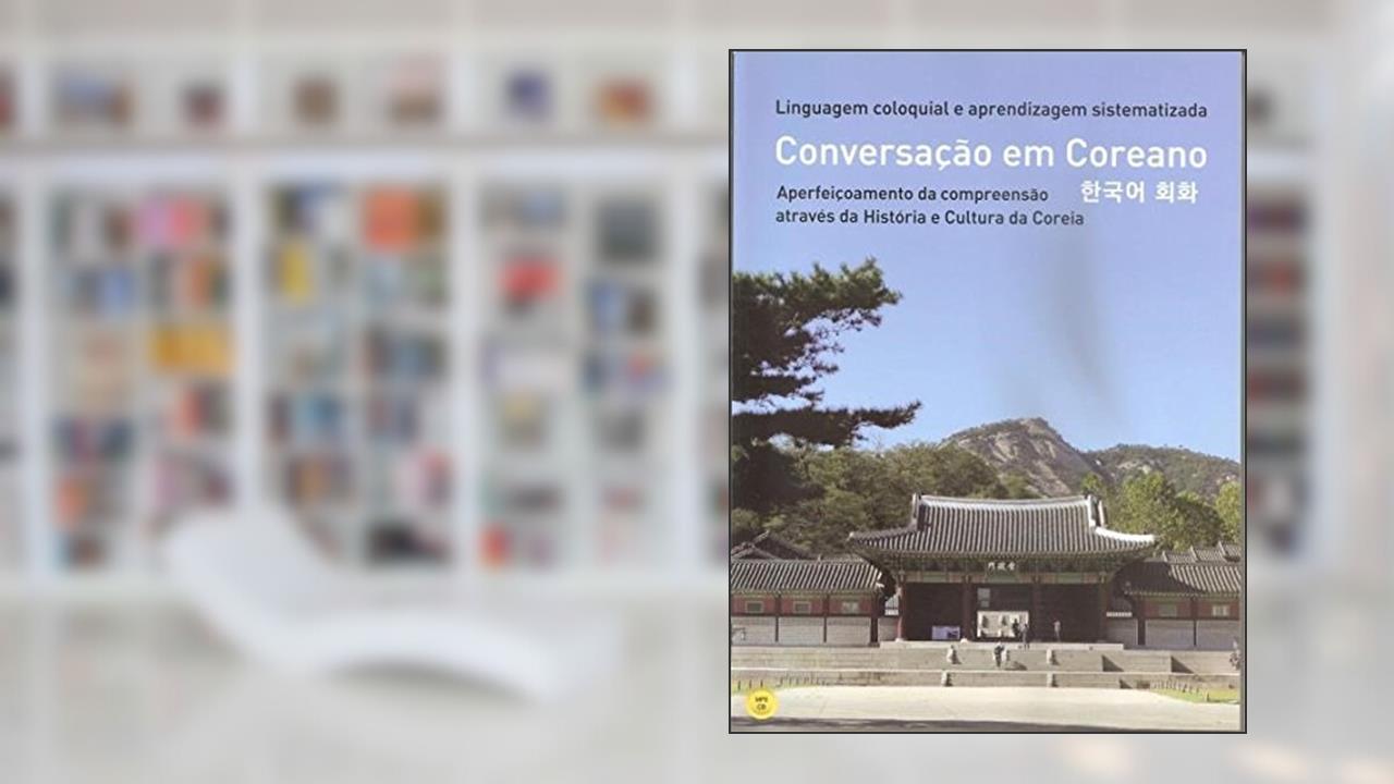 Capa de Conversação em Coreano. Aperfeiçoamento da Compreensão Através da História e Cultura da Coreia, do autor Jae Suk Chun