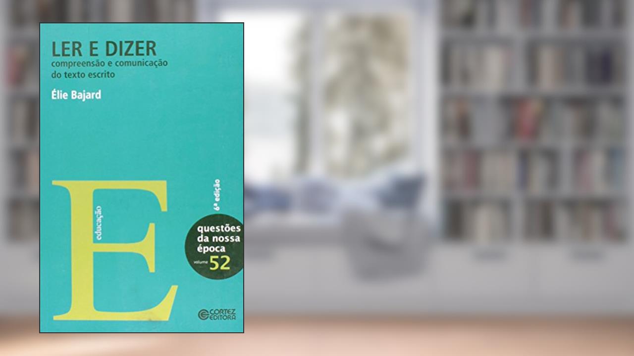 Capa de Ler e dizer: compreensão e comunicação do texto escrito, do autor Élie Bajard