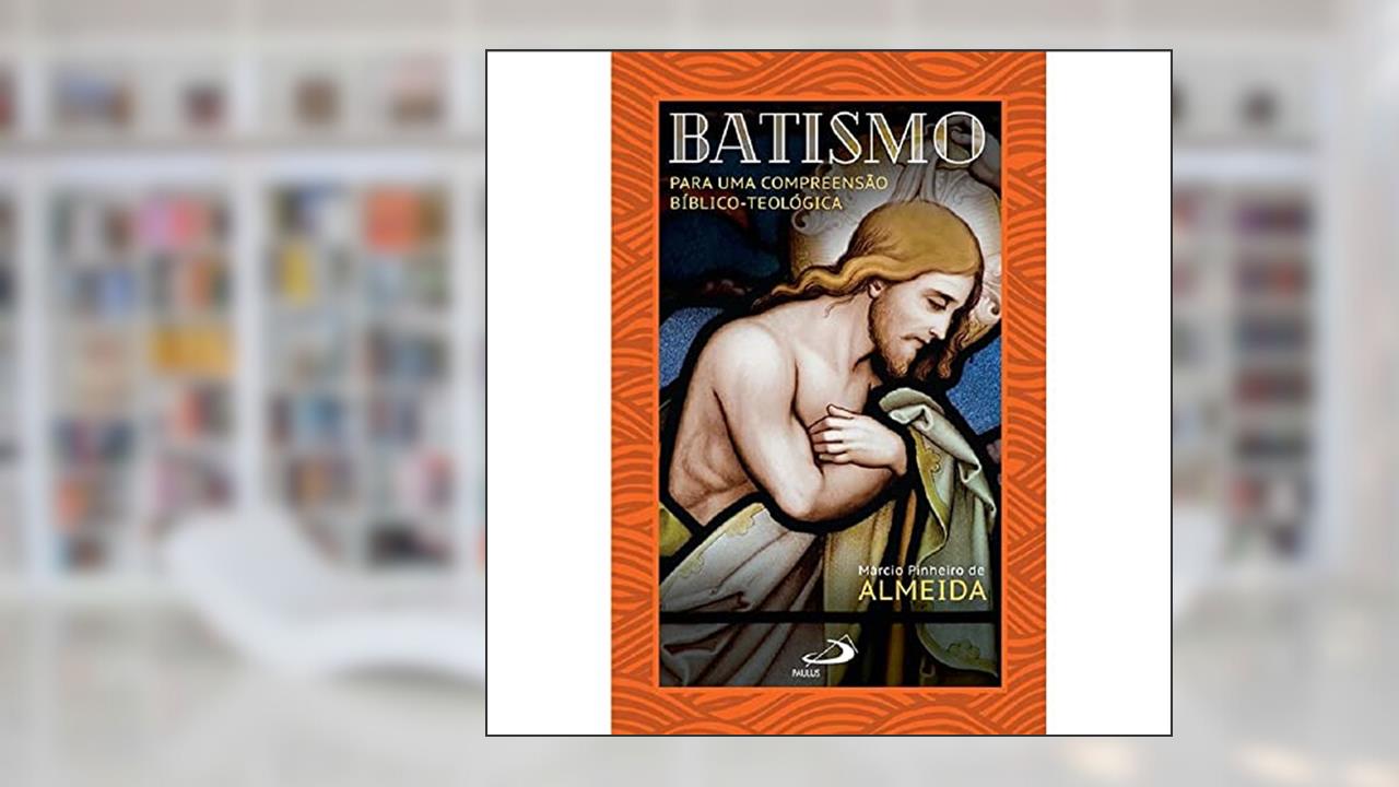 Capa de Batismo: Para Uma Compreensão Bíblico-Teológica: Para uma Compreensão Bíblico-teológica, do autor Márcio Pinheiro de Almeida