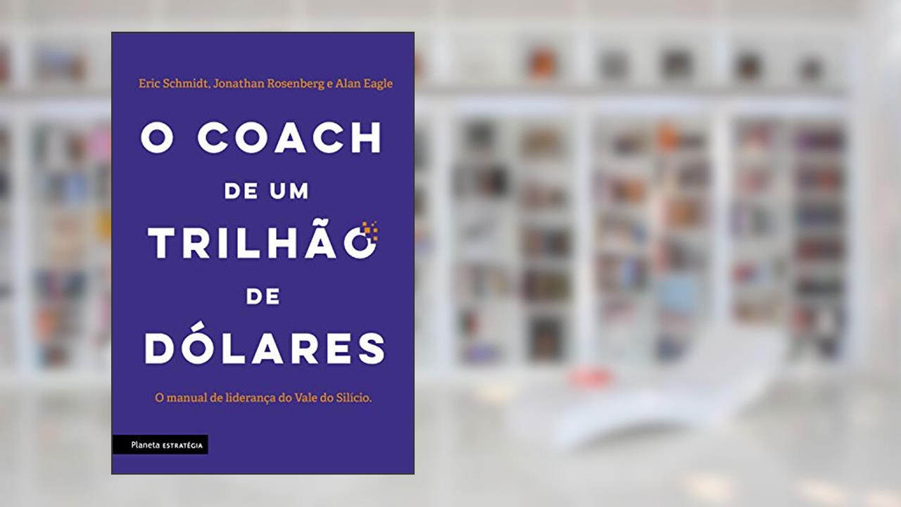 Capa de O coach de um trilhão de dólares: O manual de liderança do Vale do Silício, do autor Eric Schimdt; Jonathan Rosenberg; Alan Eagle
