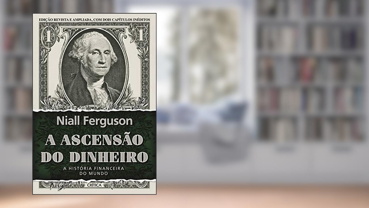 Capa de A ascensão do dinheiro: A história financeira do mundo - 3ª Edição, do autor Niall Ferguson