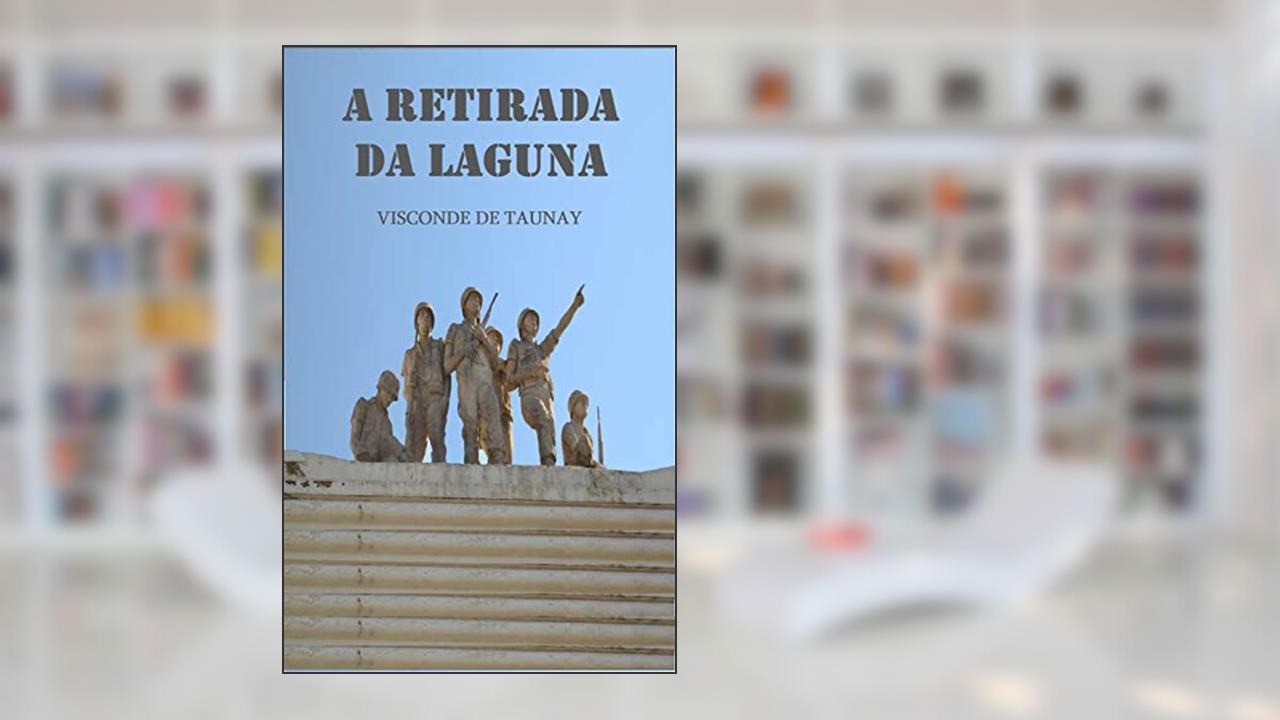 Capa de A Retirada da Laguna: Batalha da Guerra do Paraguai, do autor Visconde de Taunay