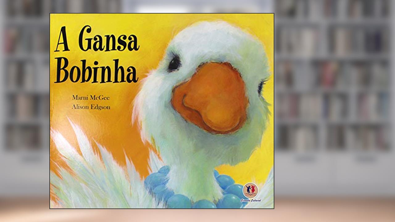 Capa de A gansa bobinha, do autor Marni Mcgee