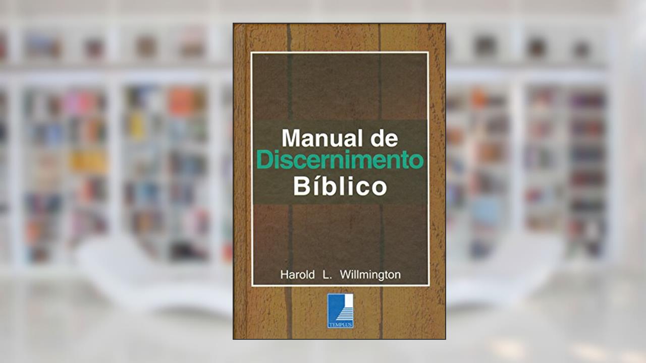 Manual de Discernimento Bíblico, do autor Harold L. Willmington
