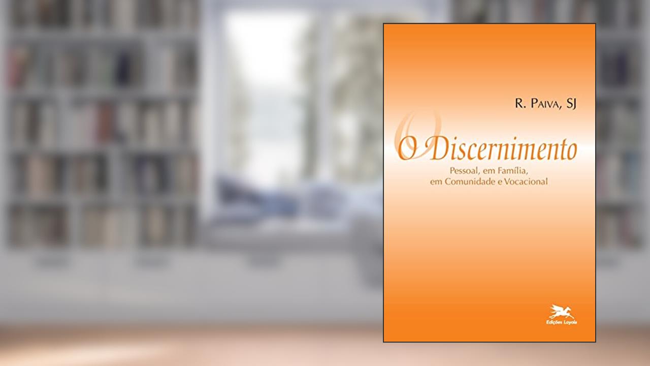 Capa de O discernimento - Pessoal, em família, em comunidade e vocacional, do autor Raul Paiva
