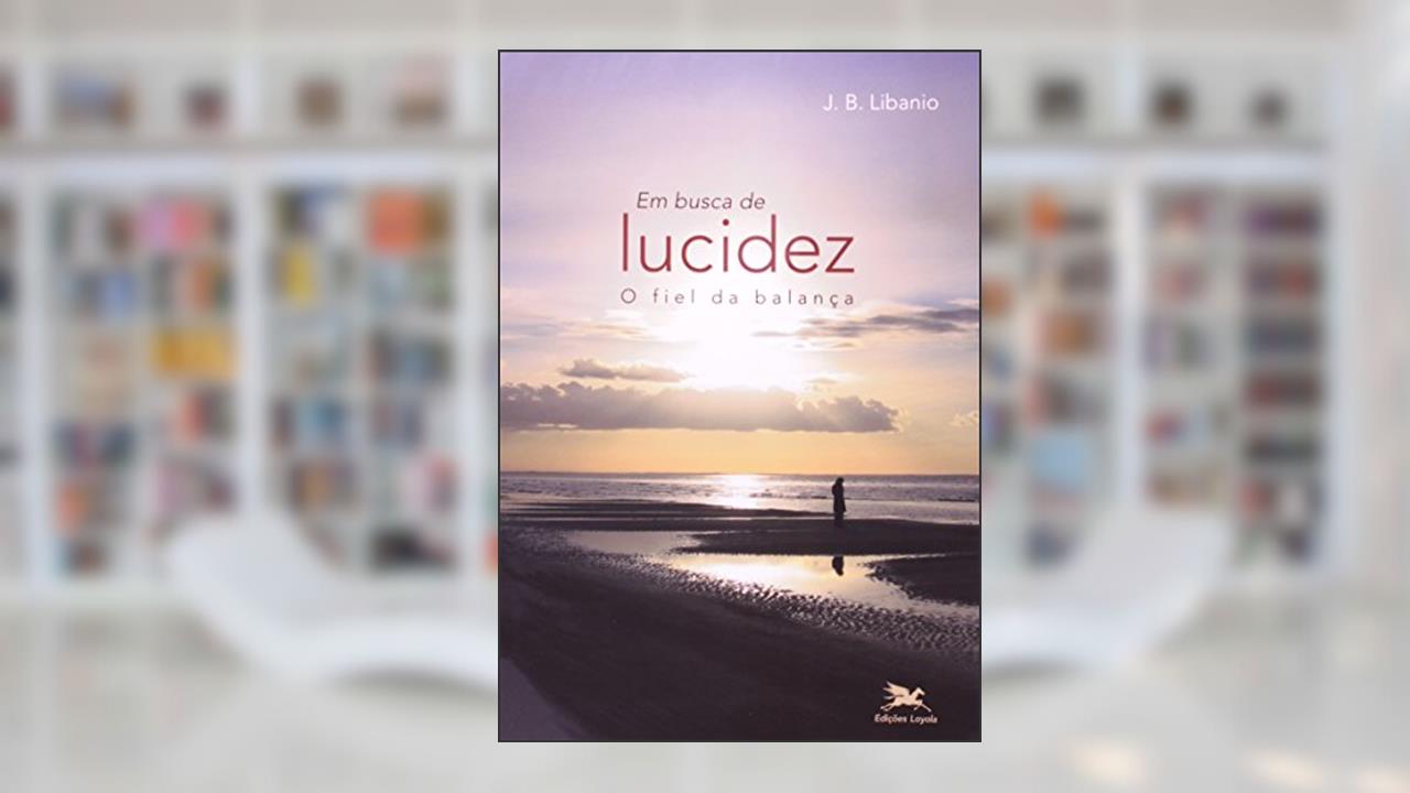 Capa de Em busca de lucidez: O fiel da balança, do autor João Batista Libanio