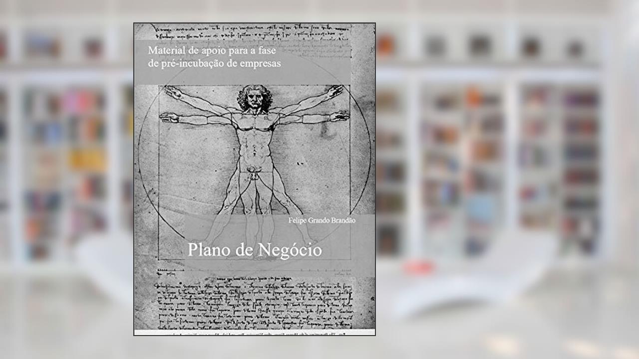 Capa de Plano de Negócio: Material de apoio para a fase de pré-incubação de empresas, do autor Felipe Grando Brandão