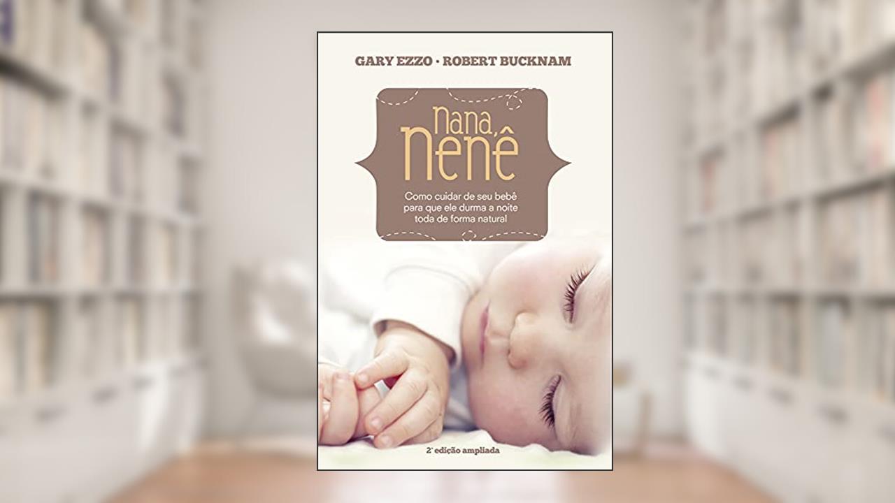 Capa de Nana nenê: Como cuidar de seu bebê para que durma a noite toda de forma natural, do autor Gary Ezzo