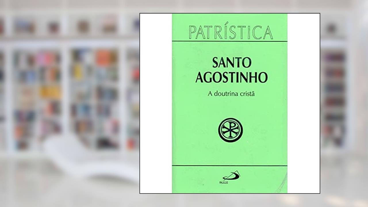 Capa de Patrística - A Doutrina Cristã - Vol. 17 (Volume 17), do autor Santo Agostinho