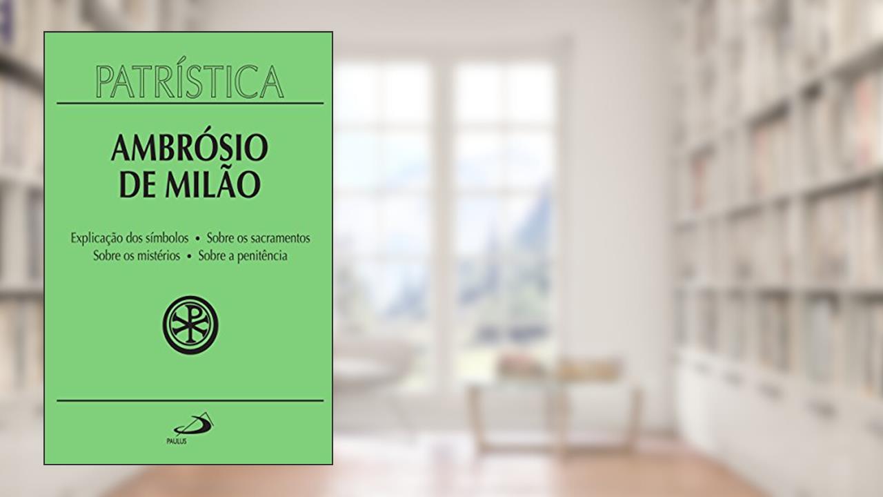 Capa de Patrística - Explicação dos símbolos | Sobre os sacramentos | Sobre os mistérios | Sobre a penitência - Vol. 5, do autor Ambrósio de Milão