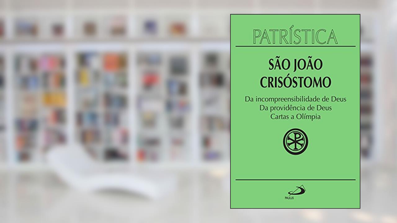 Capa de Patrística - Da incompreensibilidade de Deus | Da providência de Deus | Cartas a Olímpia - Vol. 23, do autor São João Crisóstomo