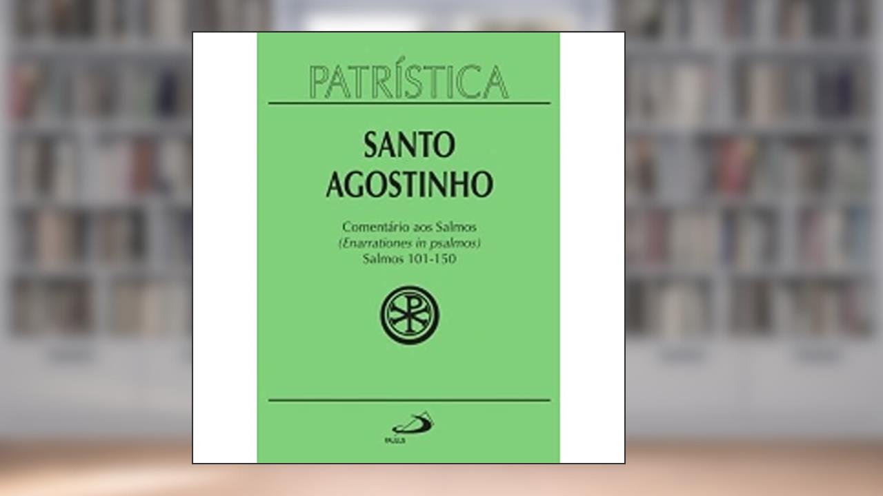 Capa de Patrística - Comentário aos Salmos (101-150) - Vol. 9/3: Salmos 101-150 (enarrationes in Psalmos) - 3 (Volume 9), do autor Santo Agostinho