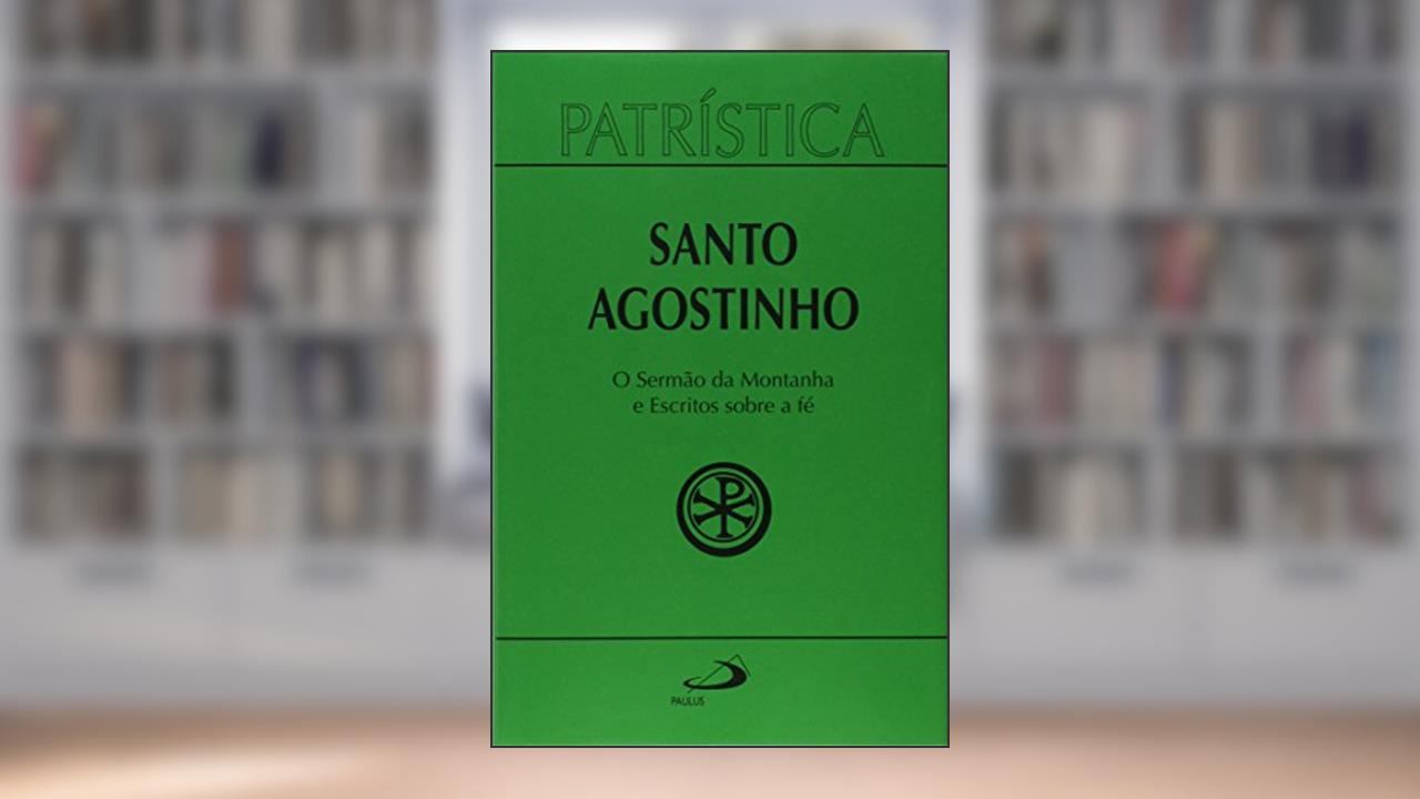 Capa de Patrística - O Sermão da Montanha e Escritos Sobre a Fé (Volume 36), do autor Santo Agostinho