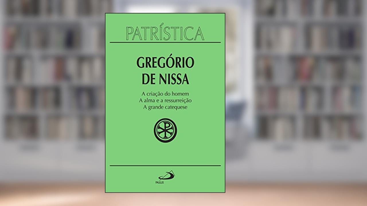 Capa de Patrística - A criação do homem | A alma e a ressurreição | A grande catequese - Vol. 29, do autor Gregório de Nissa