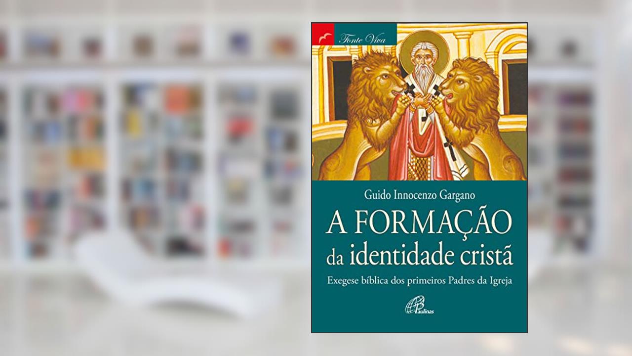 Capa de A formação da identidade cristã: Exegese bíblica dos primeiros padres da Igreja, do autor Guido Innocenzo Gargano