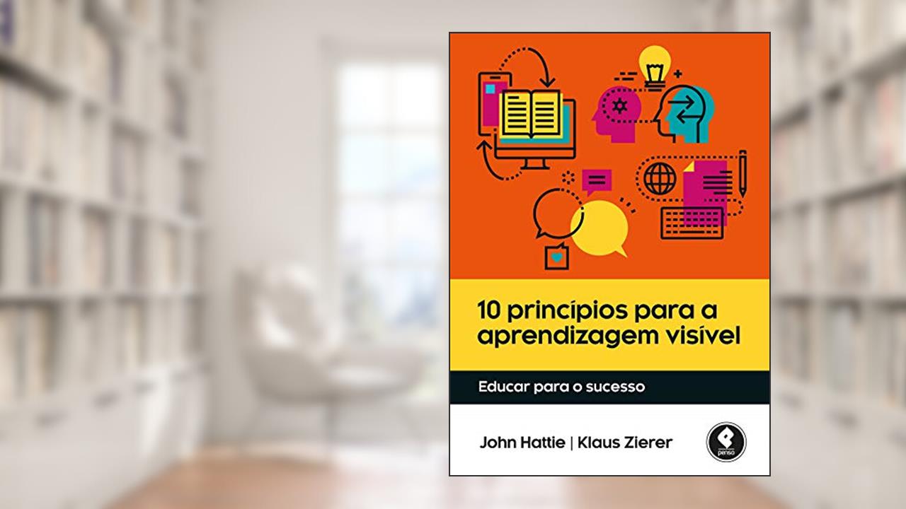 Capa de 10 Princípios para a Aprendizagem Visível: Educar para o Sucesso, do autor John Hattie; Klaus Zierer
