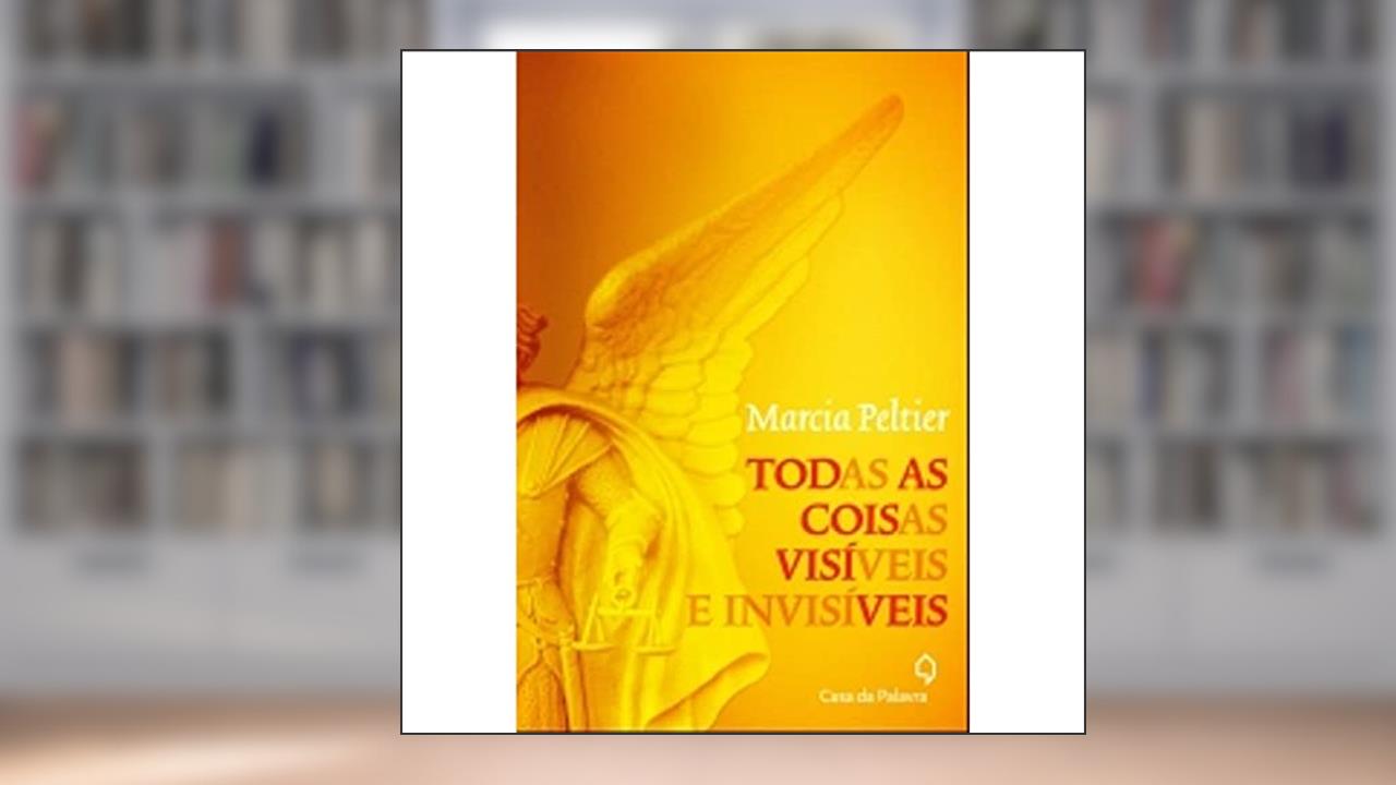 Capa de Todas as coisas visíveis e invisíveis, do autor Marcia Peltier
