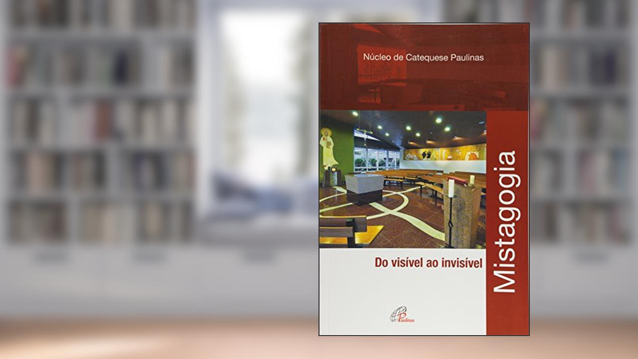 Capa de Mistagogia: Do visível ao invísivel, do autor NUCAP - Núcleo de Catequese Paulinas