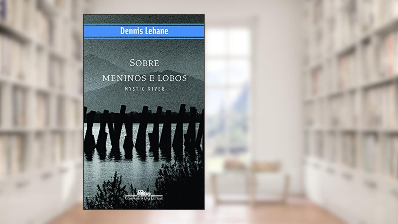 Capa de Sobre meninos e lobos - Mystic River, do autor Dennis Lehane
