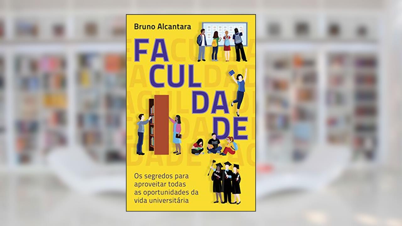 Capa de Faculdade: os segredos para aproveitar todas as oportunidades da vida universitária, do autor Bruno Alcantara