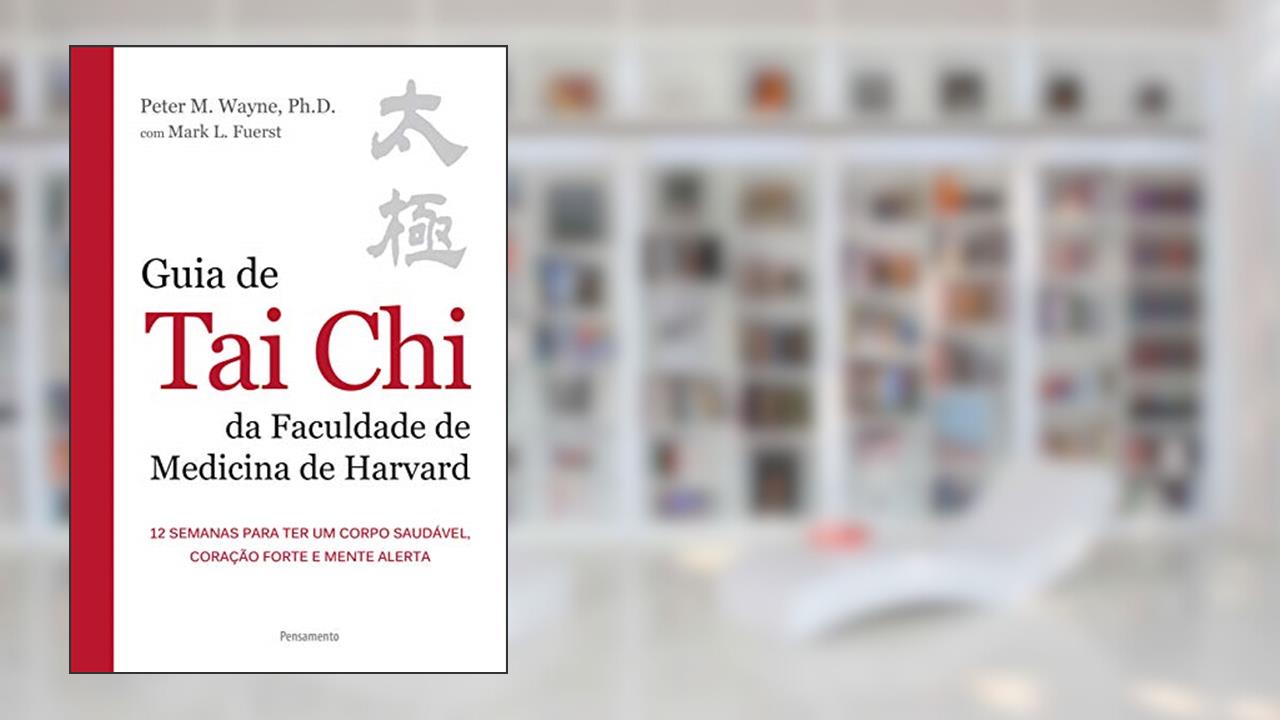 Capa de Guia de Tai Chi da Faculdade de Medicina de Harvard, do autor Peter M. Wayne; Mark L. Fuerst
