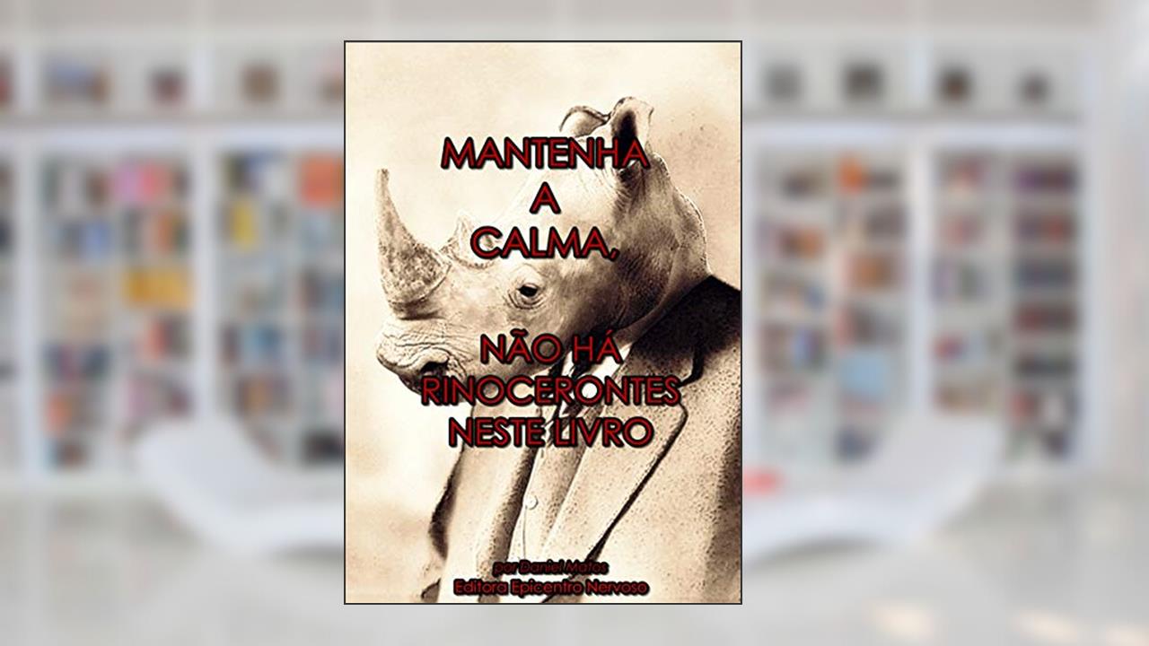 Capa de Mantenha a calma, não há rinocerontes neste livro, do autor Daniel Matos