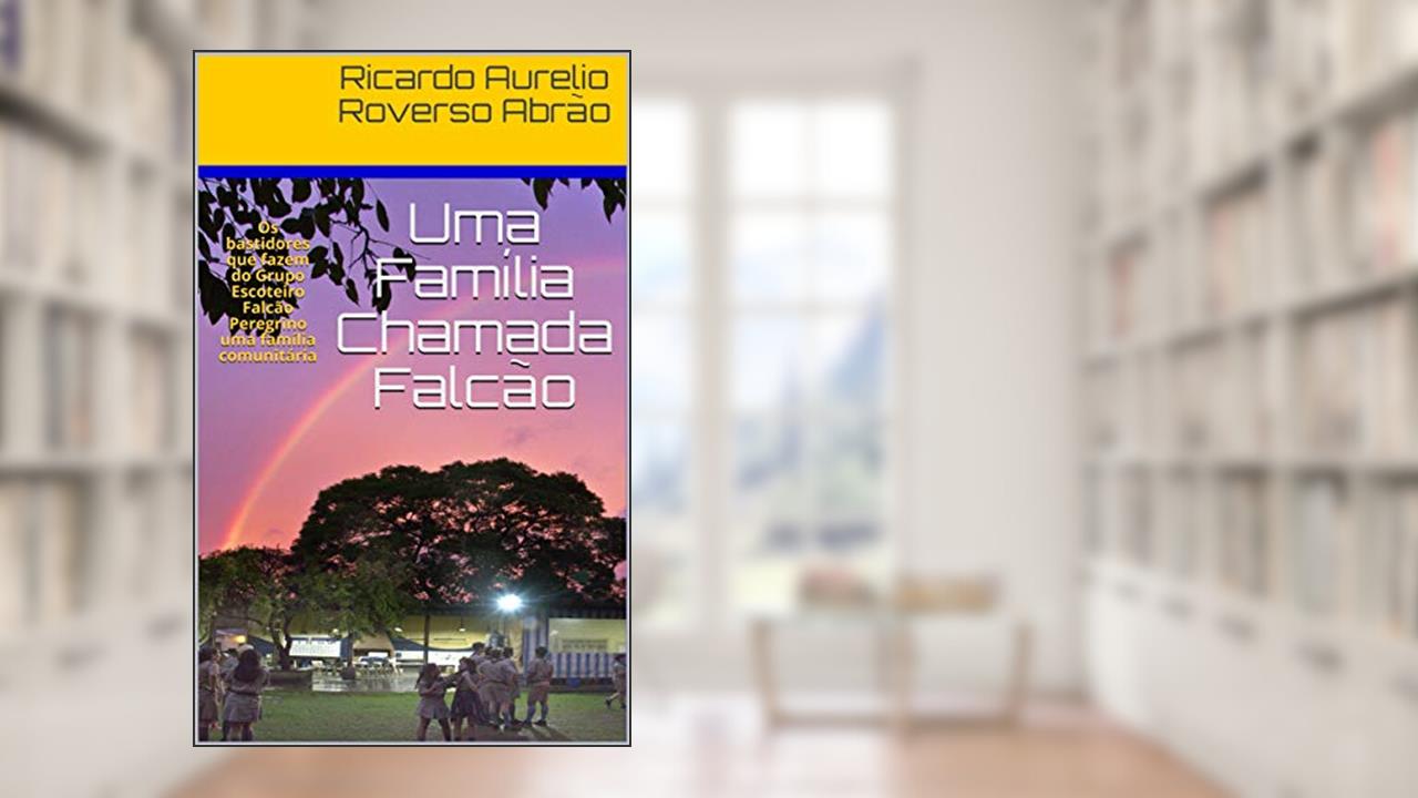 Capa de Uma Família Chamada Falcão: Os bastidores que fazem do Grupo Escoteiro Falcão Peregrino uma família comunitária, do autor Ricardo Aurelio Roverso Abrão