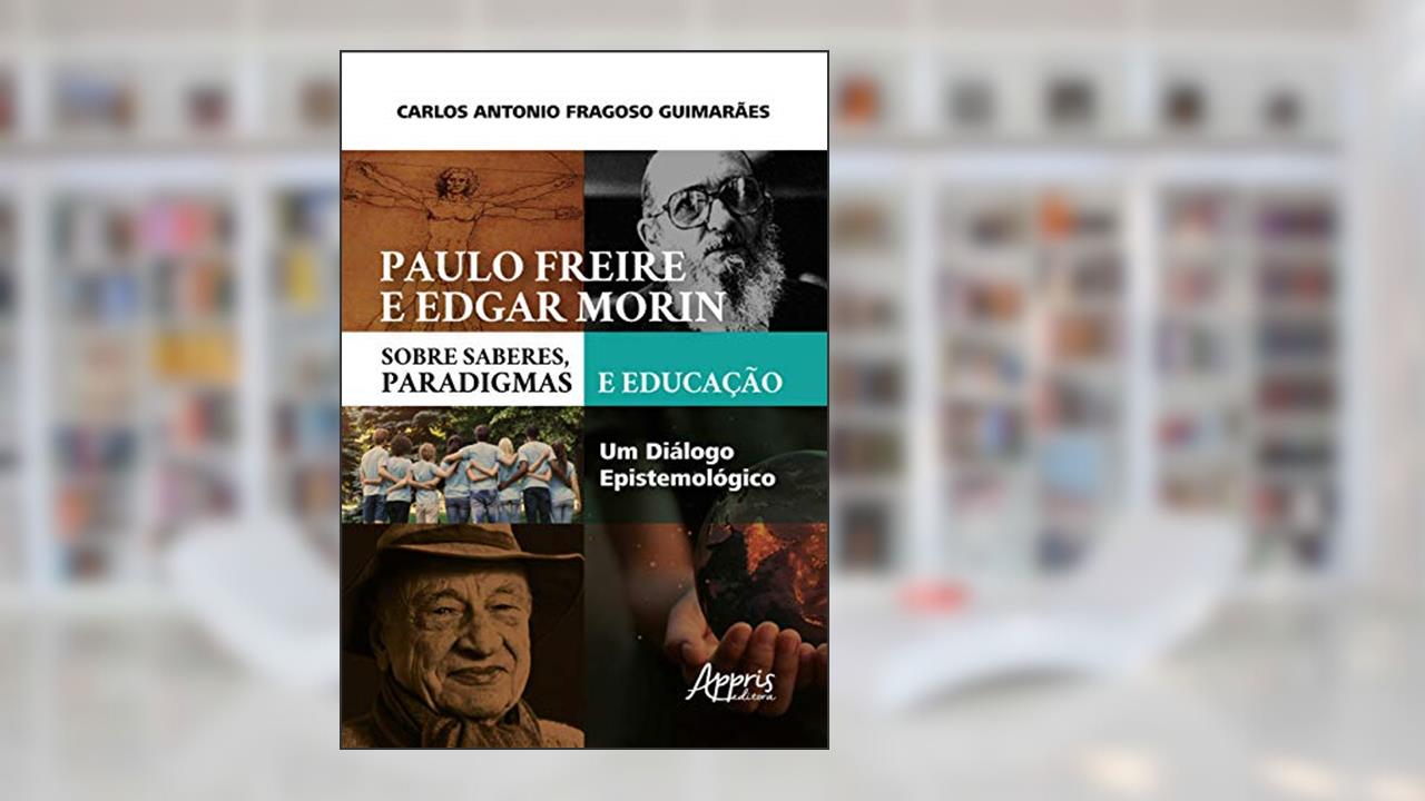 Capa de Paulo freire e edgar morin sobre saberes, paradigmas e educação: um diálogo epistemológico, do autor Carlos Antonio Fragoso Guimarães