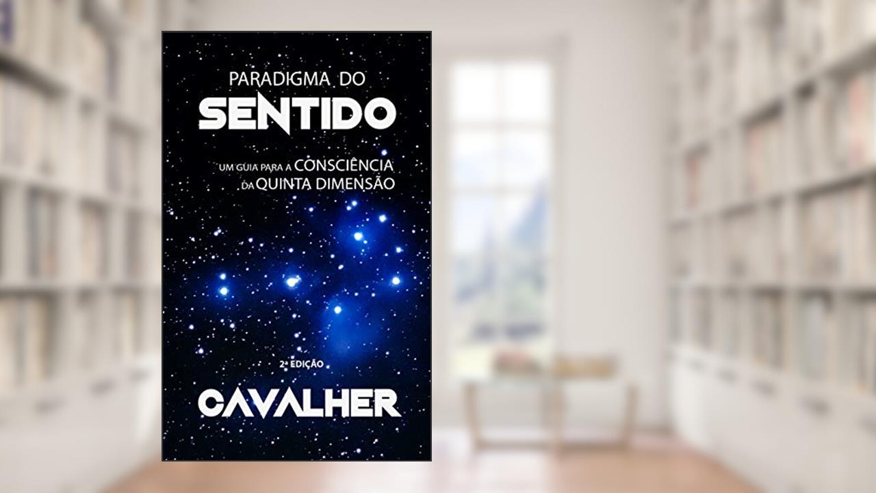 Capa de Paradigma do Sentido: um guia para a consciência da quinta dimensão, do autor CAVALHER